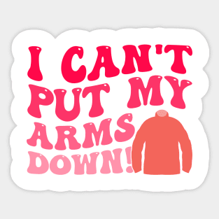 I Can't Put My Arms Down Sticker